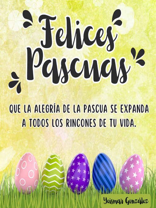 Title details for ¡Felices Pascuas! Que la alegría de la Pascua se expanda a todos los rincones de tu vida. by Yeismar González - Available